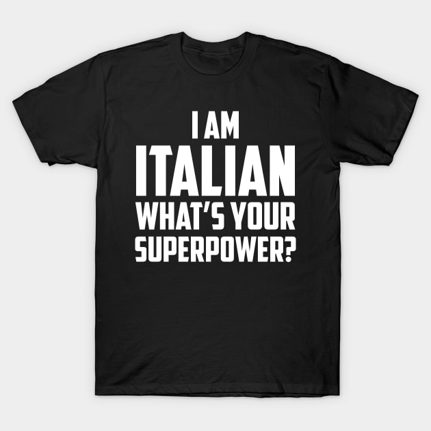 I'm an Italian What's Your Superpower White T-Shirt by sezinun